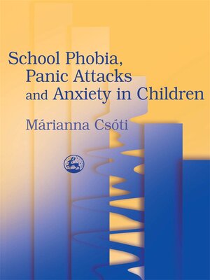 cover image of School Phobia, Panic Attacks and Anxiety in Children